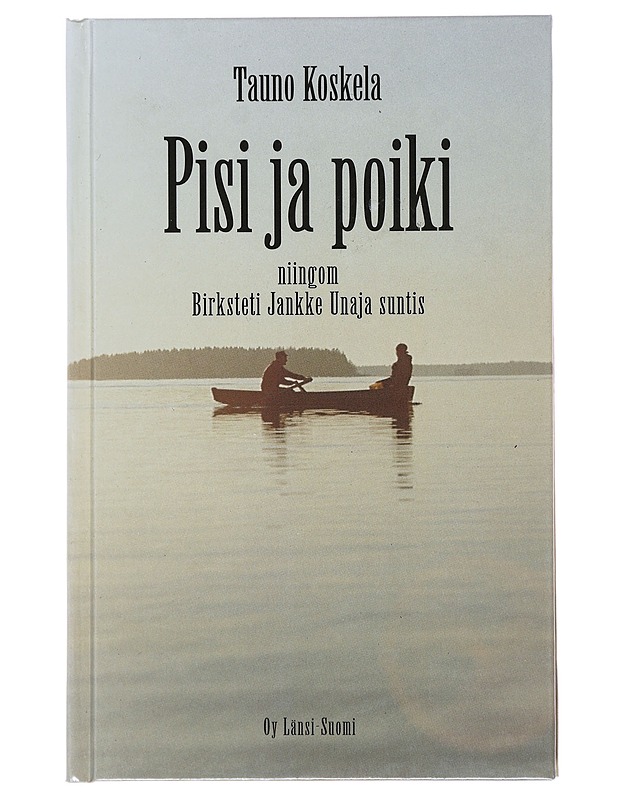 Pisi ja poiki : niingom Birksteti Jankke Unaja suntis - Koskela, Tauno - Romaanit ja novellit - 10105501163 - 0