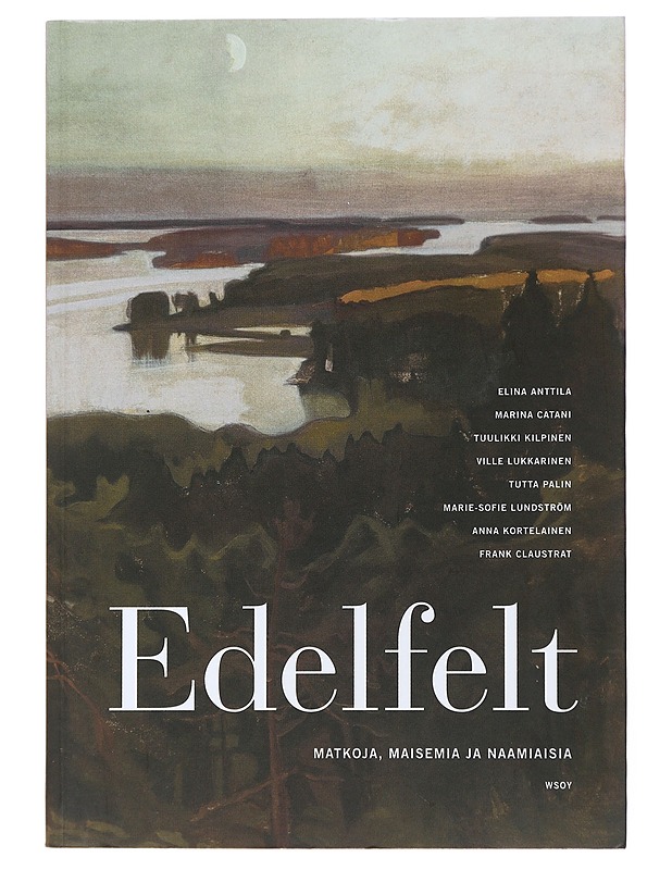 Edelfelt : matkoja, maisemia ja naamiaisia - Anttila, Elina - Elämäkerrat ja muistelmat - 10105501309 - 0