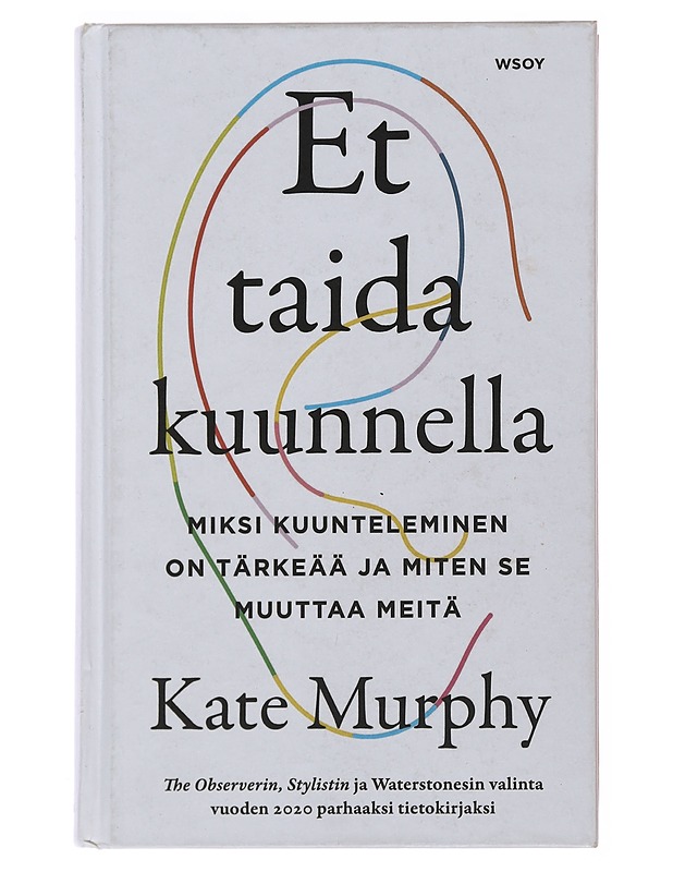 Et taida kuunnella : miksi kuunteleminen on tärkeää ja miten se muuttaa meitä - Murphy, Kate - Tietokirjat ja oppaat - 10105501402 - 0