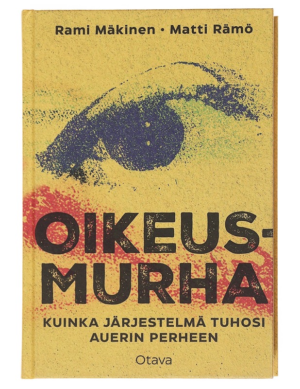 Oikeusmurha : kuinka järjestelmä tuhosi Auerin perheen - Mäkinen, Rami - Tietokirjat - 10105501411 - 0
