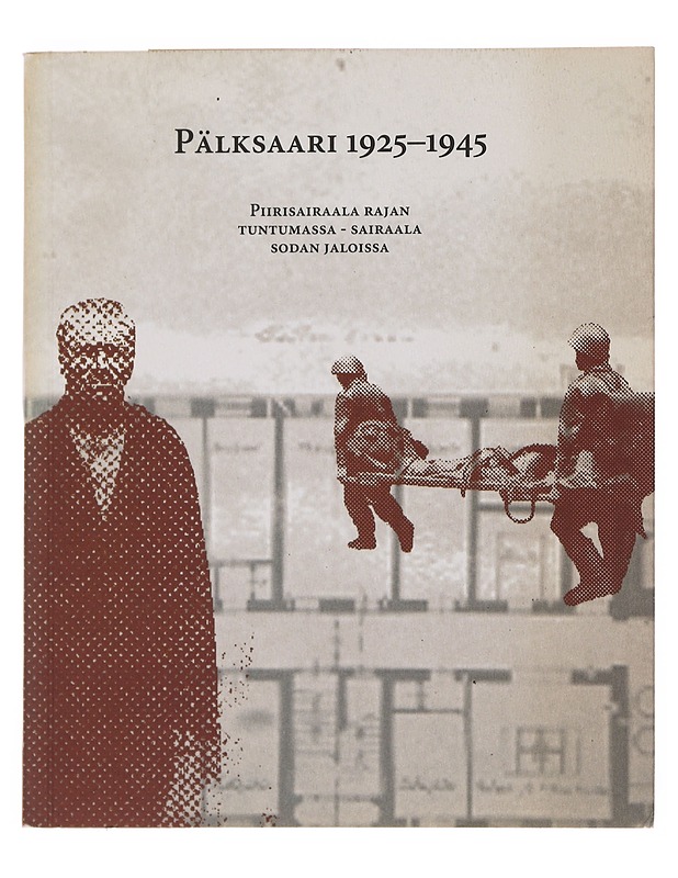 Pälksaari 1925-1945 : piirisairaala rajan tuntumassa - sairaala sodan jaloissa - Sirkka Liisa Tuovinen - Historiakirjat - 10105501428 - 0