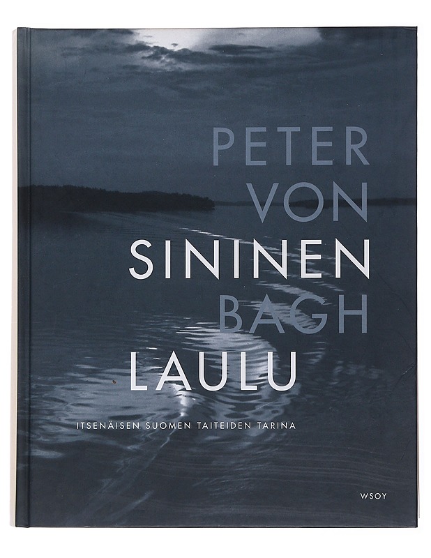 Sininen laulu : itsenäisen Suomen taiteiden tarina - Bagh, Peter von - Historiakirjat - 10105501534 - 0