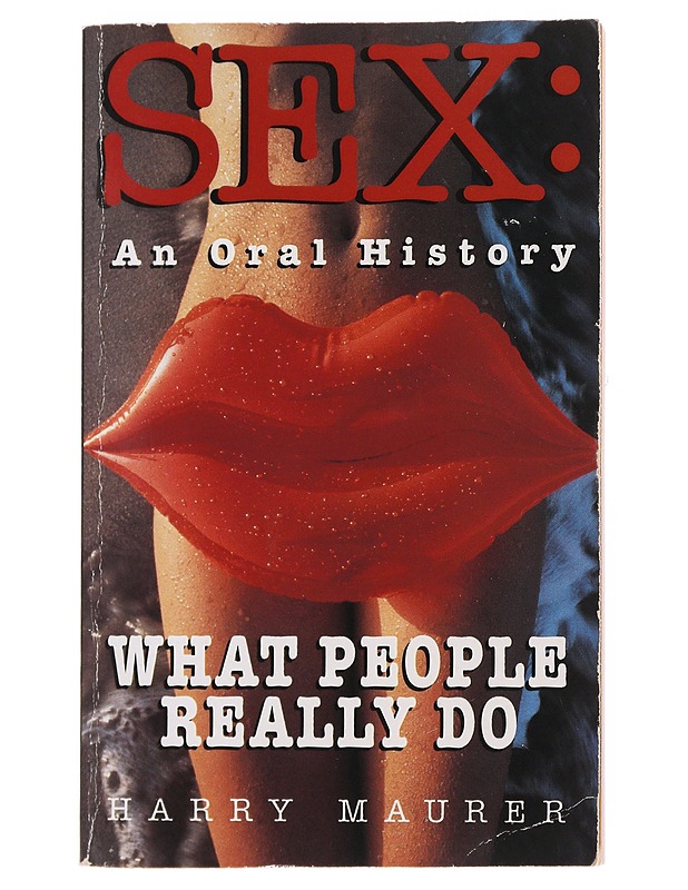 SEX: An Oral History What People Really Do - Maurer , Harry   - Tietokirjat - 10105501566 - 0