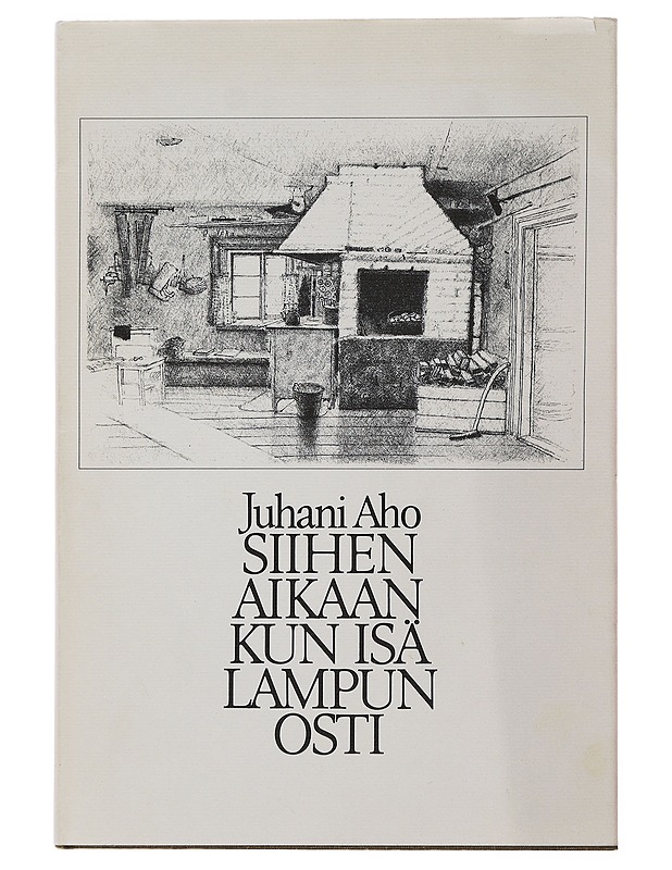 Siihen aikaan kun isä lampun osti - Aho, Juhani - Romaanit ja novellit - 10105501568 - 0