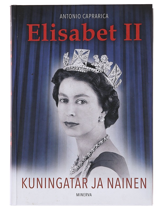 Elisabet II : kuningatar ja nainen - Caprarica, Antonio - Elämäkerrat ja muistelmat - 10105501643 - 0