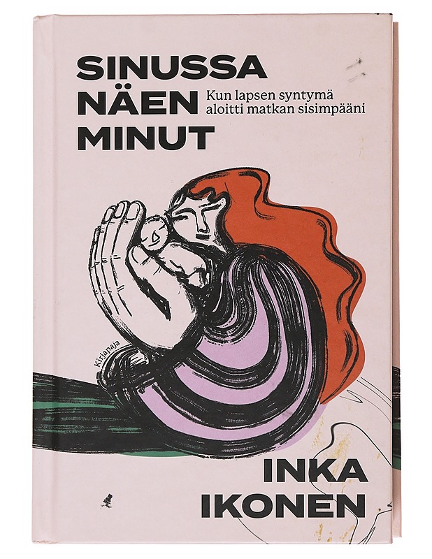 Sinussa näen minut : kun lapsen syntymä aloitti matkan sisimpääni - Inka Ikonen - Elämäkerrat ja muistelmat - 10105501668 - 0