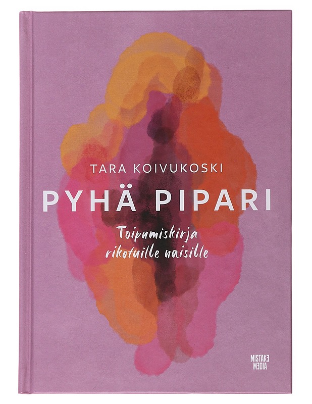 Pyhä pipari : toipumiskirja rikotuille naisille - Koivukoski, Tara - Elämäkerrat ja muistelmat - 10105501675 - 0