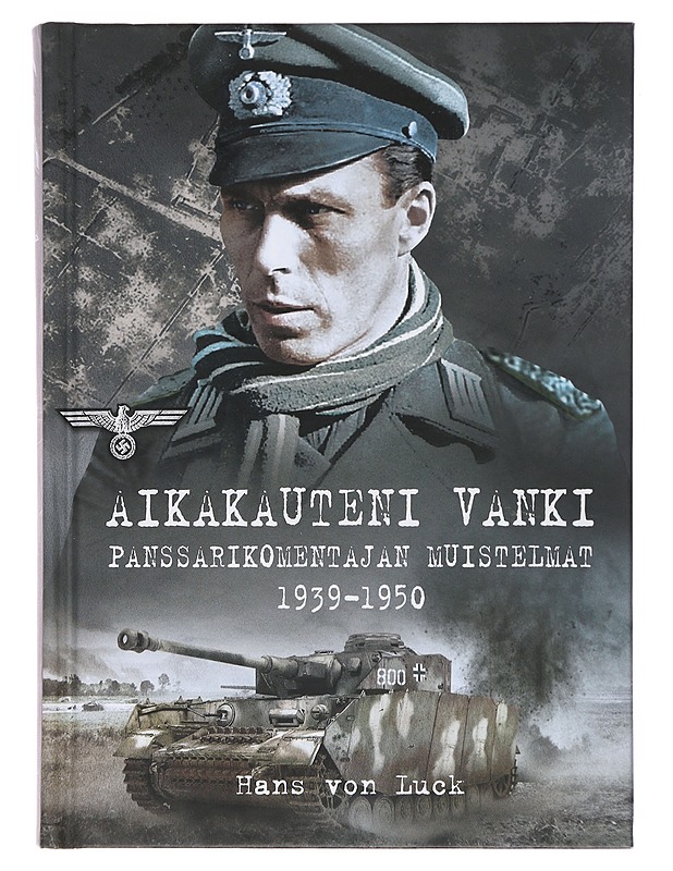 Aikakauteni vanki : Panssarikomentajan muistelmat 1939-1950 - Luck, Hans von - Elämäkerrat ja muistelmat - 10105501703 - 0