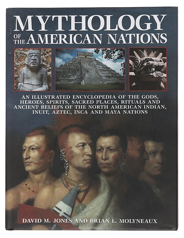 Mythology of the American nations : an illustrated encyclopedia of the gods, heroes, spirits, sacred places, rituals and ancient beliefs of the North American Indian, Inuit, Aztec, - Tietokirjat ja oppaat - 10105501883 - 0