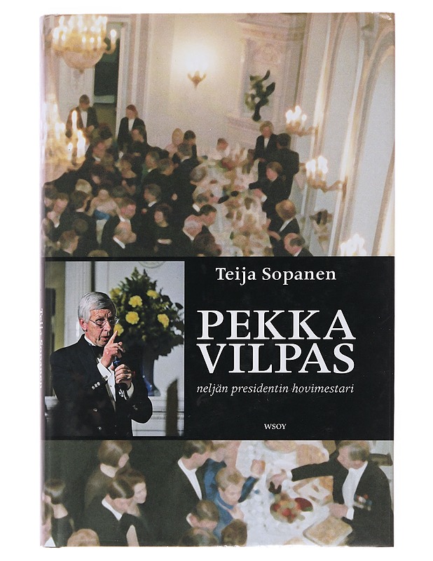 Pekka Vilpas : neljän presidentin hovimestari - Teija Sopanen - Elämäkerrat ja muistelmat - 10105502157 - 0