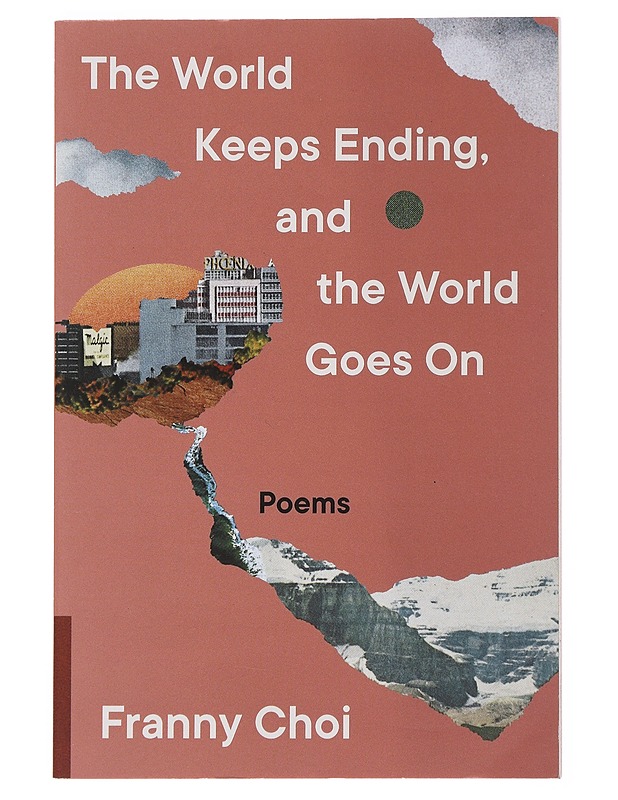 The World Keeps Ending, and the World Goes On - Franny Choi - Runot ja näytelmät - 10105502291 - 0