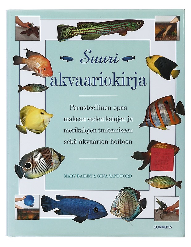 Suuri akvaariokirja : perusteellinen opas makean veden kalojen ja merikalojen tuntemiseen sekä akvaarion hoitoon - Bailey, Mary - Tietokirjat ja oppaat - 10105502377 - 0