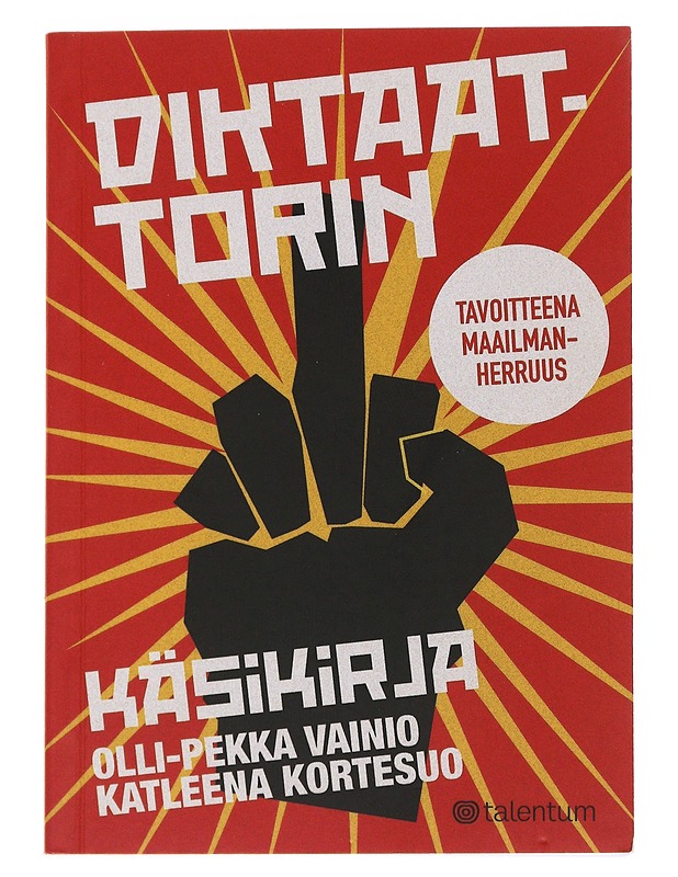 Diktaattorin käsikirja : tavoitteena maailmanherruus - Vainio, Olli-Pekka - Tietokirjat ja oppaat - 10105502394 - 0