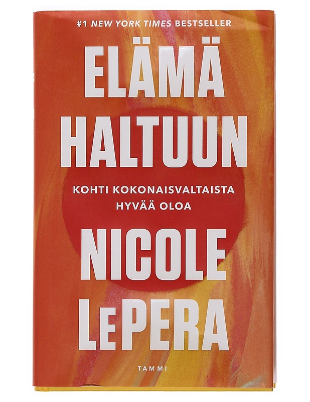 Elämä haltuun : kohti kokonaisvaltaista hyvää oloa - LePera, Nicole - Tietokirjat ja oppaat - 10105502517 - 0