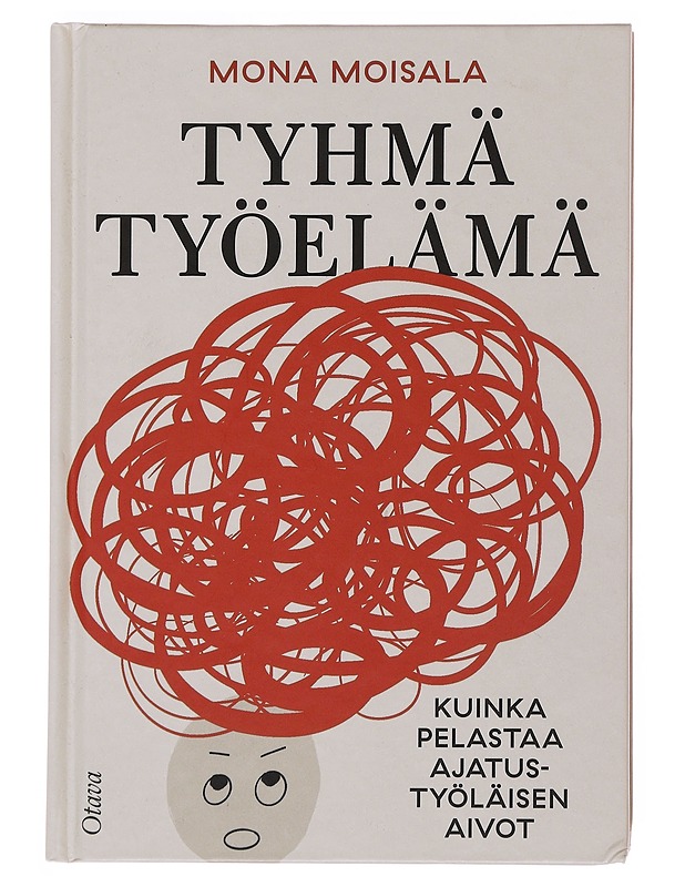 Tyhmä työelämä : kuinka pelastaa ajatustyöläisen aivot - Mona Moisala - Tietokirjat ja oppaat - 10105502523 - 0