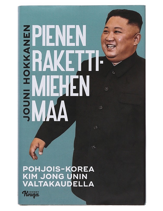 Pienen rakettimiehen maa : Pohjois-Korea Kim Jong Unin valtakaudella - Jouni Hokkanen - Elämäkerrat ja muistelmat - 10105502525 - 0