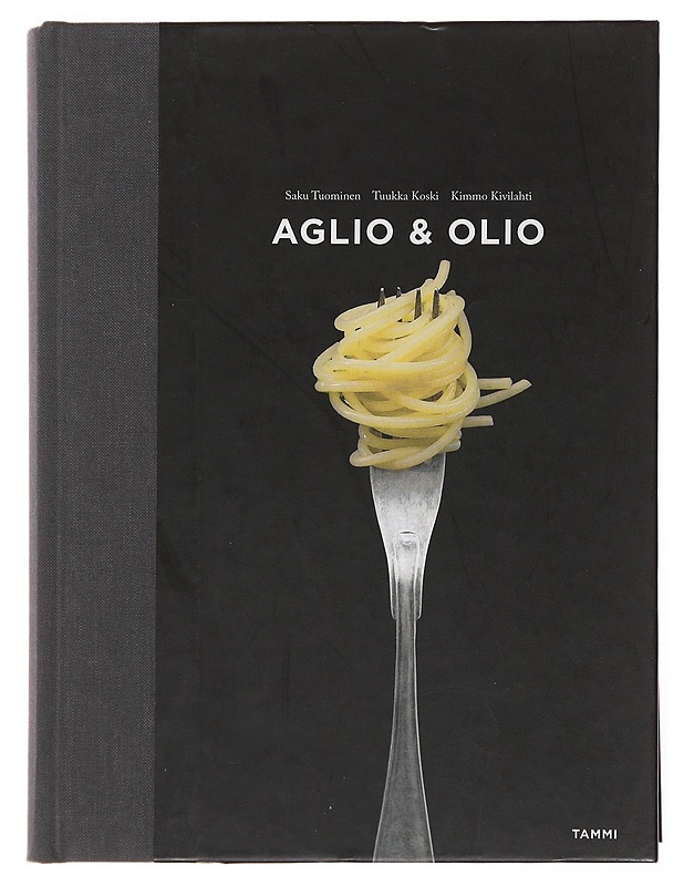 Aglio & olio : yksinkertaisen pastan A & O - Tuominen, Saku - Ruokakirjat - 10105502633 - 0
