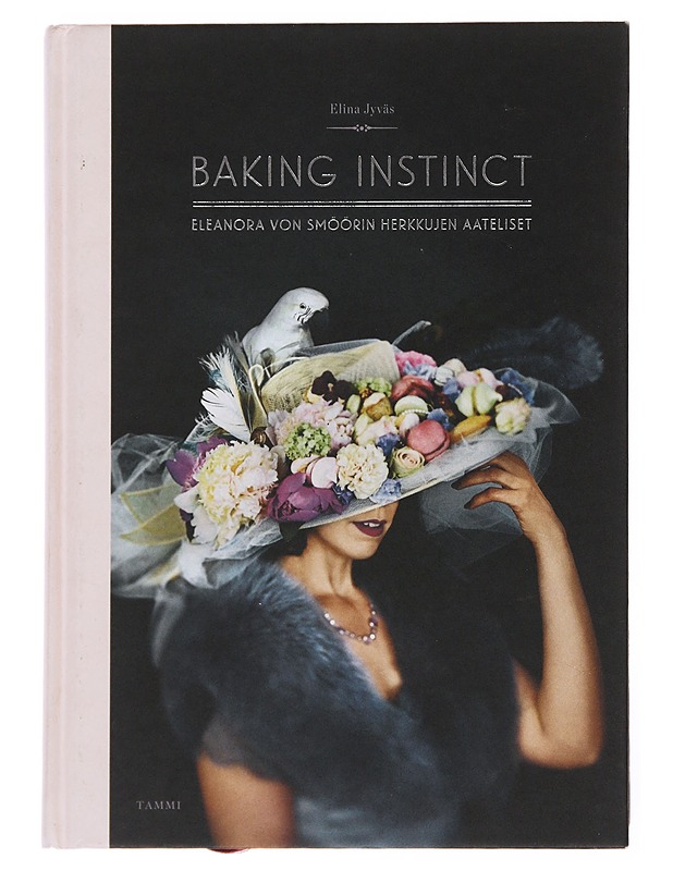 Baking instinct : Eleanora von Smöörin herkkujen aateliset - Jyväs, Elina - Ruokakirjat - 10105502637 - 0