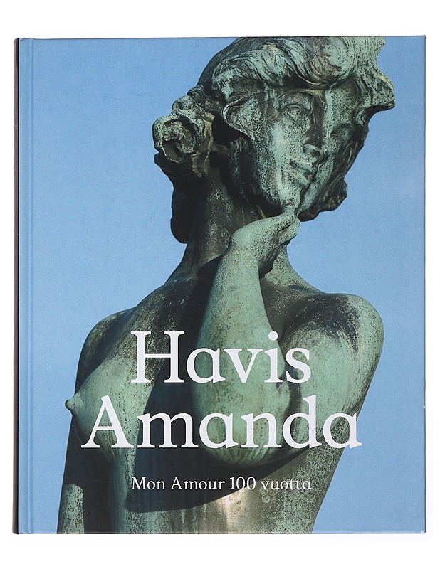 Havis Amanda : mon amour 100 vuotta - Mononen, Teija - Elämäkerrat ja muistelmat - 10105502648 - 0