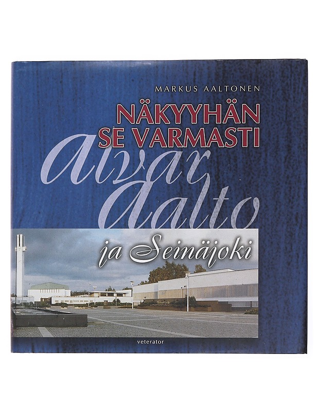 Näkyyhän se varmasti : Alvar Aalto ja Seinäjoki - Aaltonen, Markus - Historiakirjat - 10105502653 - 0