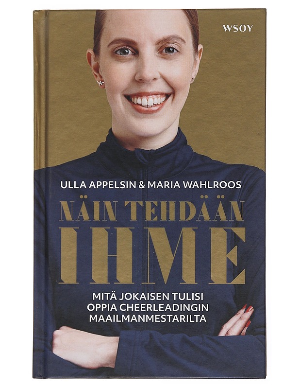 Näin tehdään ihme : mitä jokaisen tulisi oppia cheerleadingin maailmanmestarilta - Appelsin, Ulla - Tietokirjat ja oppaat - 10105502658 - 0