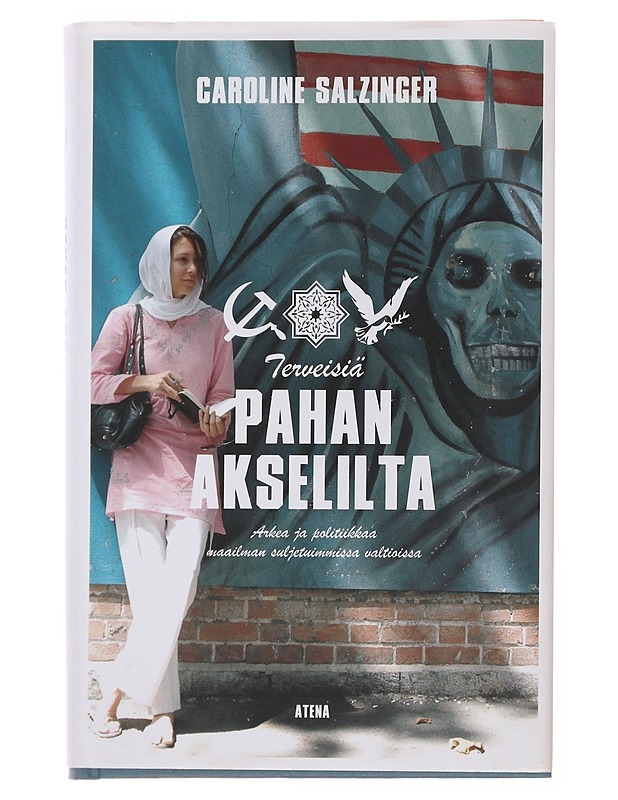 Terveisiä pahan akselilta : arkea ja politiikkaa maailman suljetuimmissa valtioissa - Salzinger, Caroline - Tietokirjat ja oppaat - 10105502680 - 0