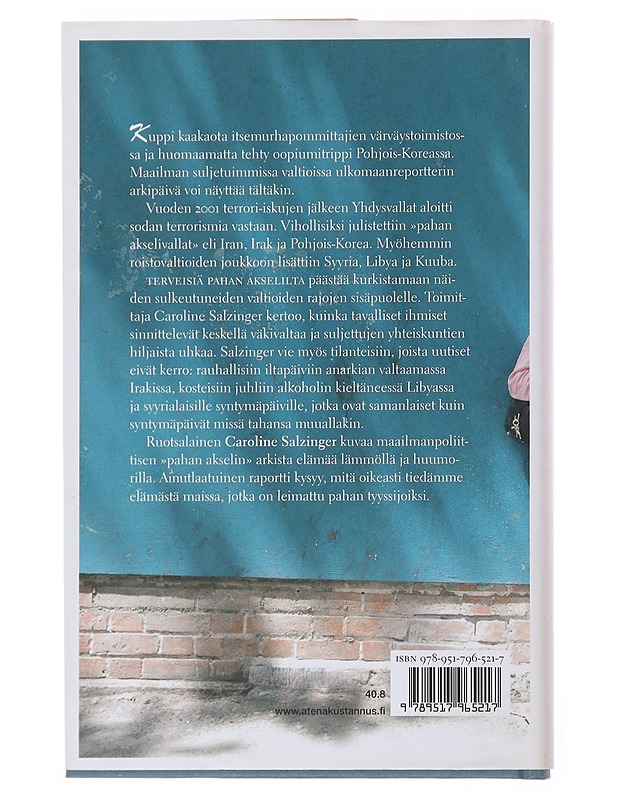 Terveisiä pahan akselilta : arkea ja politiikkaa maailman suljetuimmissa valtioissa - Salzinger, Caroline - Tietokirjat ja oppaat - 10105502680 - 1