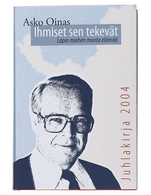 Ihmiset sen tekevät : Lapin miehen monta elämää - Asko Oinas - Elämäkerrat ja muistelmat - 10105502793 - 0