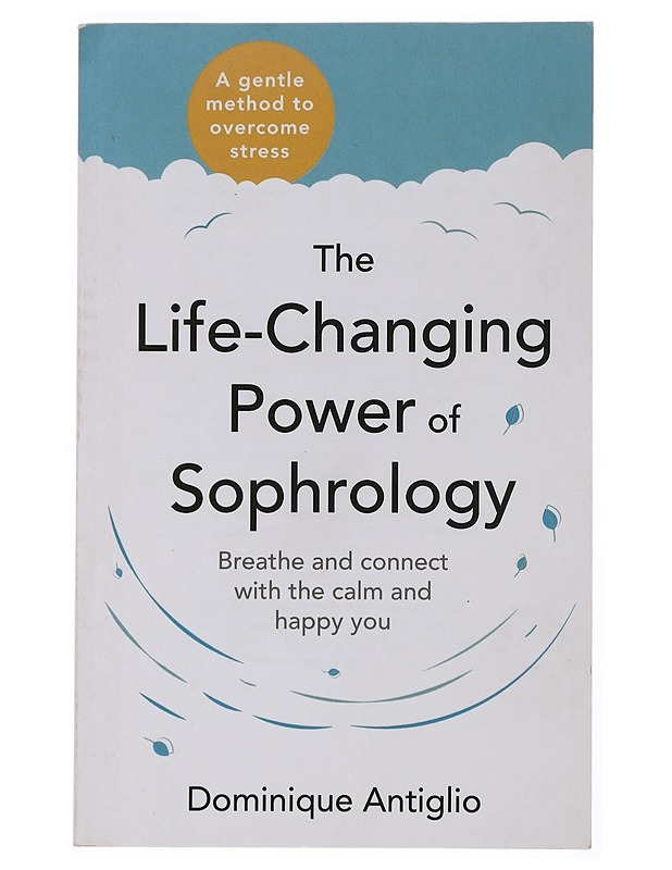 The Life-Changing Power of Sophrology - Dominique Antiglio - Hyvinvointikirjat - 10105502917 - 0