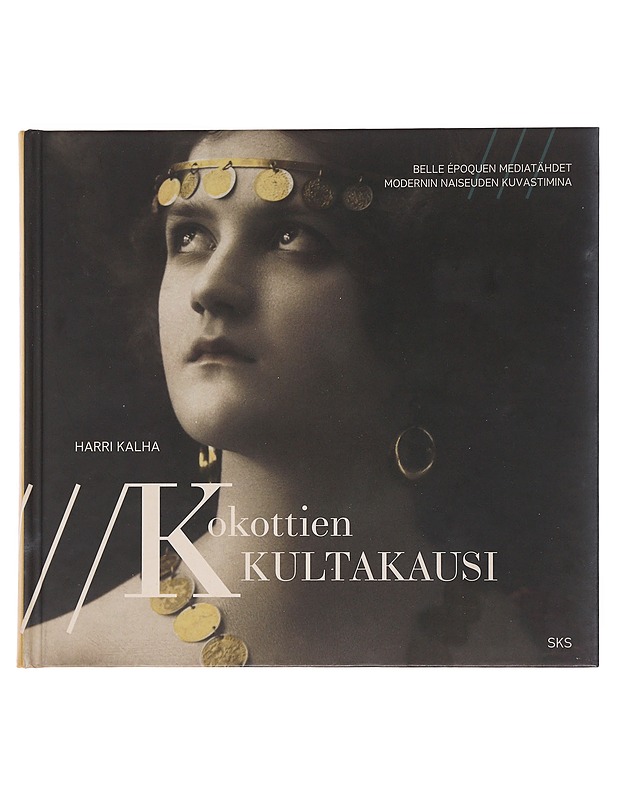 Kokottien kultakausi : Belle Époquen mediatähdet modernin naiseuden kuvastimina - Harri Kalha - Historiakirjat - 10105502963 - 0
