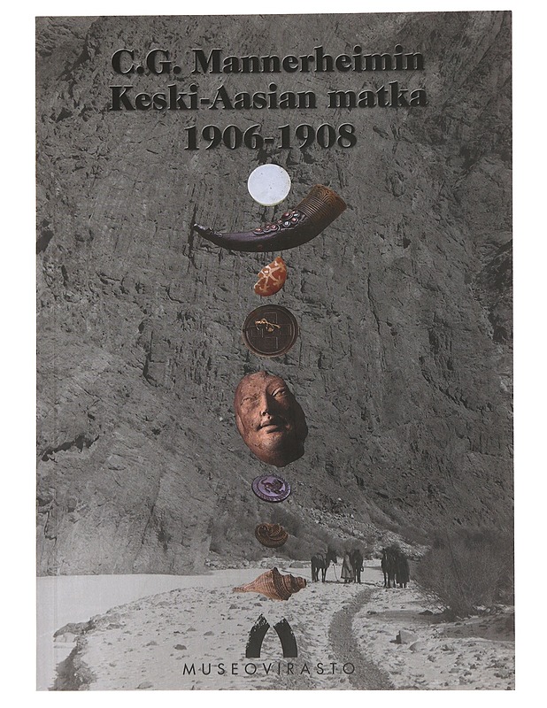 C. G. Mannerheimin Keski-Aasian matka 1906-1908 - Koskikallio, Petteri - Historiakirjat - 10105502969 - 0
