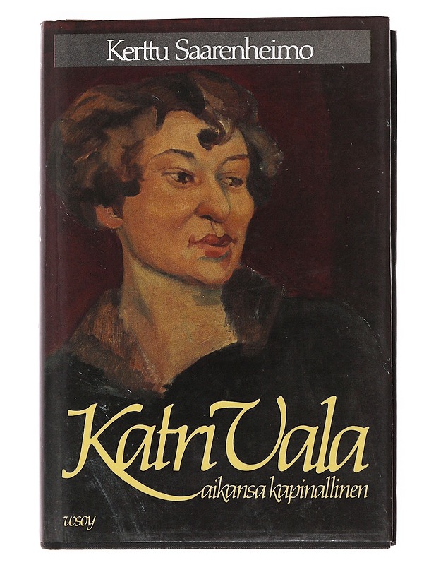 Katri Vala aikansa kapinallinen - Kerttu Saarenheimo - Elämäkerrat ja muistelmat - 10105503007 - 0