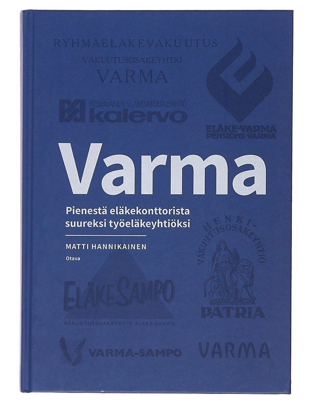 Varma : pienestä eläkekonttorista suureksi työeläkeyhtiöksi - Matti Hannikainen - Historiakirjat - 10105503073 - 0