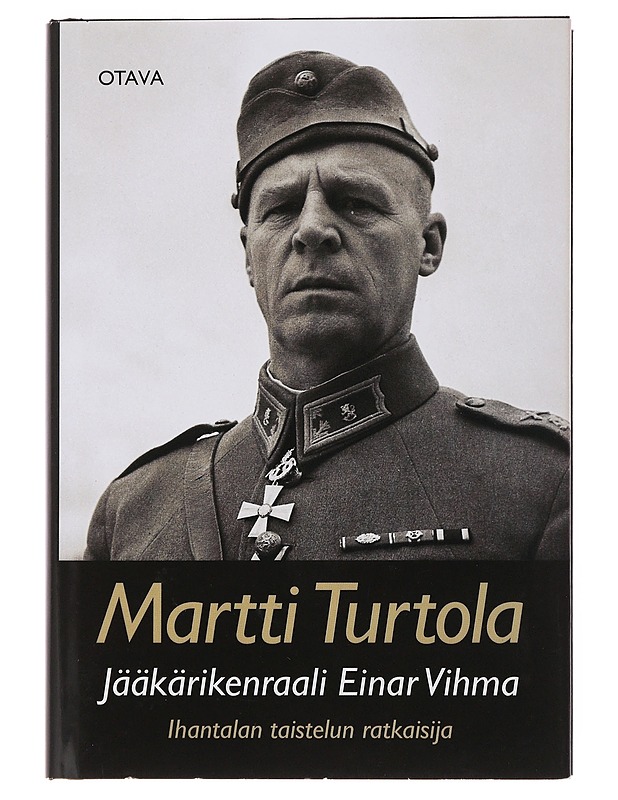 Jääkärikenraali Einar Vihma : Ihantalan taistelun ratkaisija - Martti Turtola - Elämäkerrat ja muistelmat - 10105503430 - 0