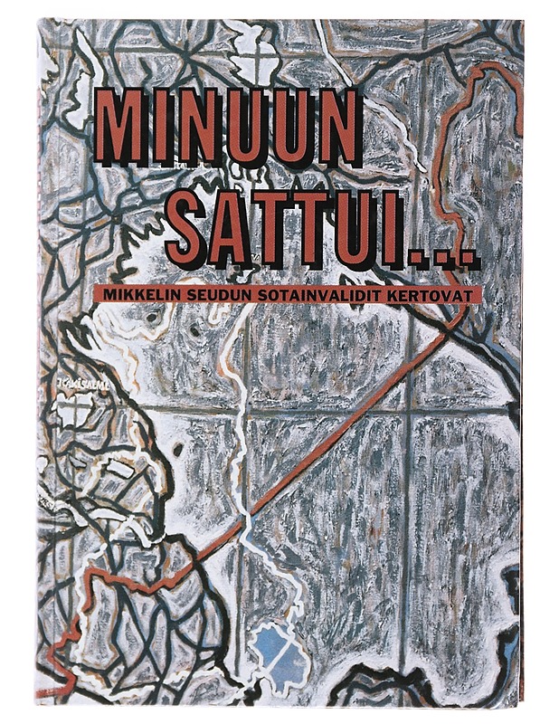 Minuun sattui... - toimittanut Mikkelin seudun sotainvalidit ry - Elämäkerrat ja muistelmat - 10105503456 - 0