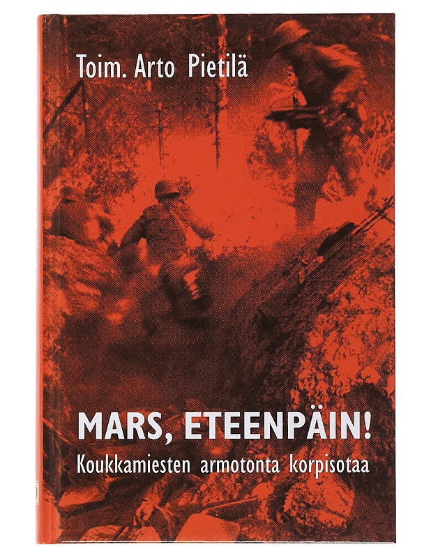 Mars, eteenpäin! : koukkamiesten armotonta korpisotaa - Pietilä, Arto - Elämäkerrat ja muistelmat - 10105503571 - 0