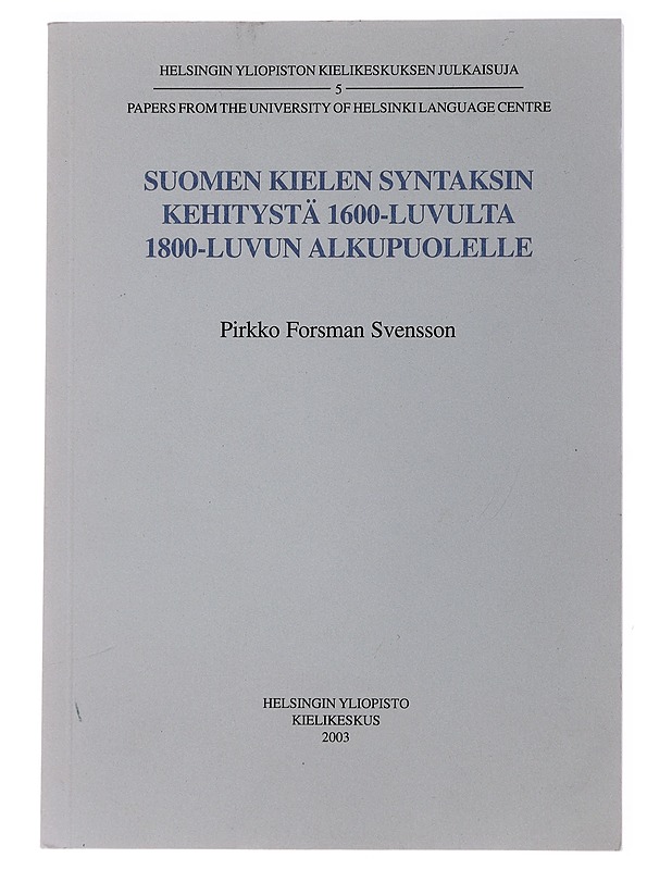 Suomen kielen syntaksin kehitystä 1600-luvulta 1800-luvun alkupuolelle - Pirkko Forsman Svensson - Historiakirjat - 10105503660 - 0