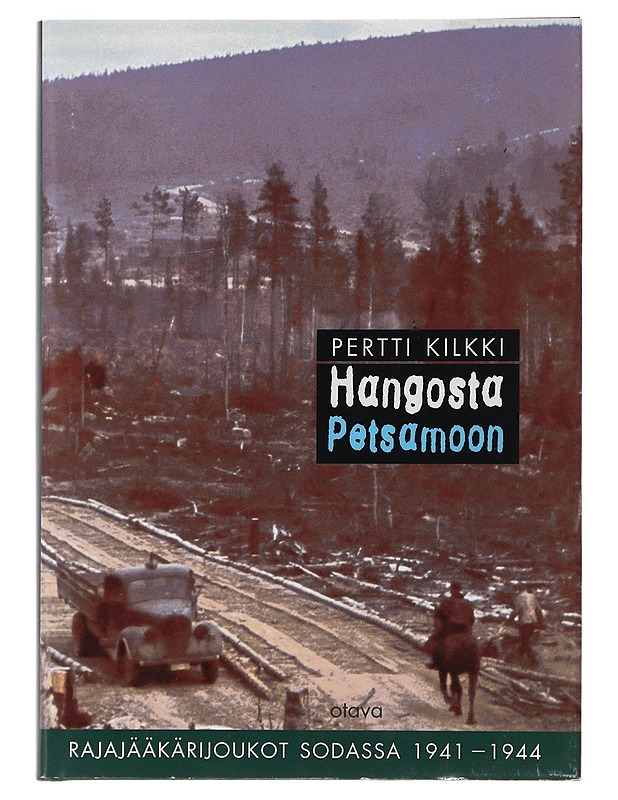 Hangosta Petsamoon : rajajääkärijoukot sodassa 1941-1944 - Pertti Kilkki - Historiakirjat - 10105503779 - 0