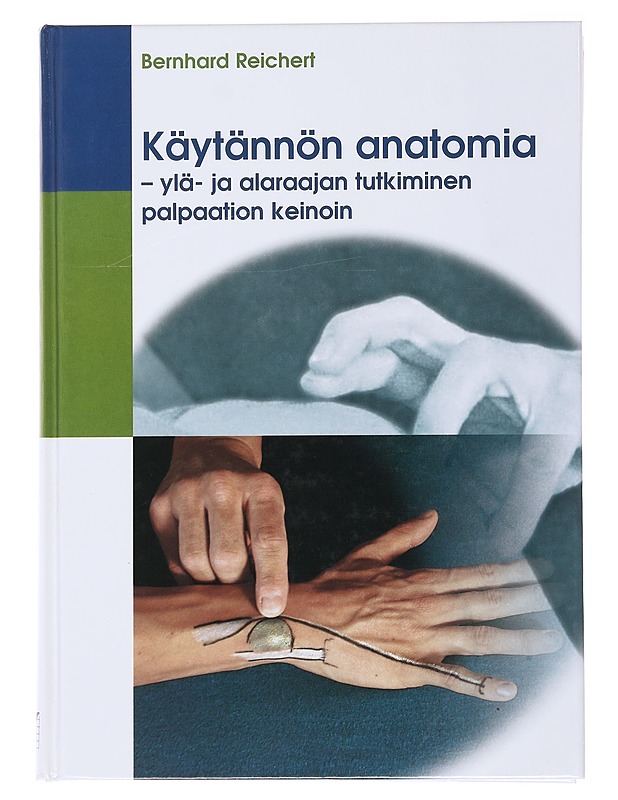 Käytännön anatomia : ylä- ja alaraajan tutkiminen palpaation keinoin - Reichert, Bernhard - Tietokirjat ja oppaat - 10105503803 - 0