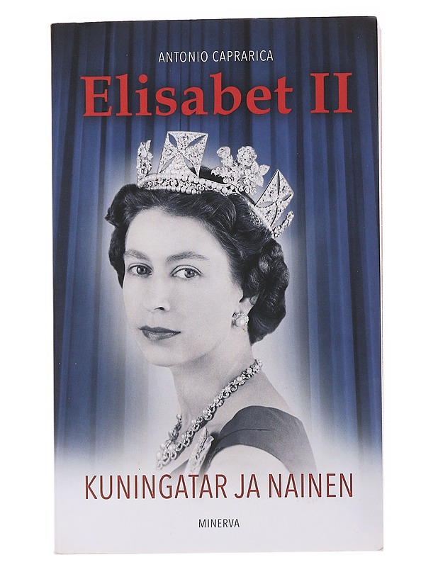 Elisabet II : kuningatar ja nainen - Caprarica, Antonio - Elämäkerrat ja muistelmat - 10105503852 - 0