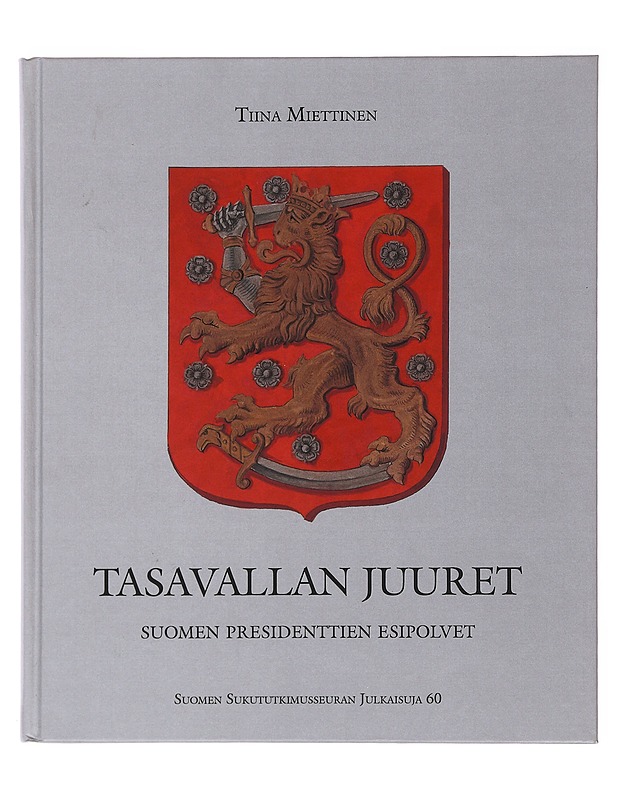 Tasavallan juuret : Suomen presidenttien esipolvet - Tiina Miettinen - Elämäkerrat ja muistelmat - 10105503908 - 0