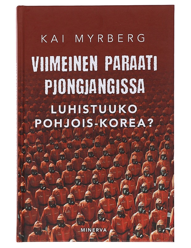 Viimeinen paraati Pjongjangissa - Kai Myrberg - Tietokirjat ja oppaat - 10105504022 - 0