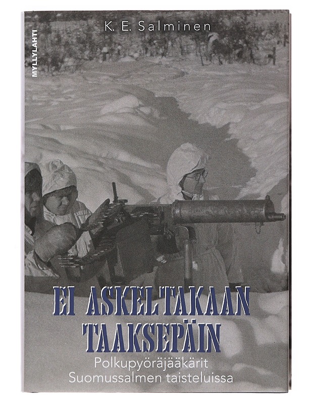 Ei askeltakaan taaksepäin : polkupyöräjääkärit Suomussalmen taisteluissa - Salminen, K. E. - Elämäkerrat ja muistelmat - 10105504166 - 0
