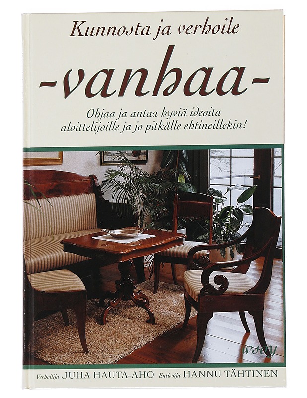 Kunnosta ja verhoile vanhaa - Hauta-aho, Juha - Tietokirjat ja oppaat - 10105504184 - 0