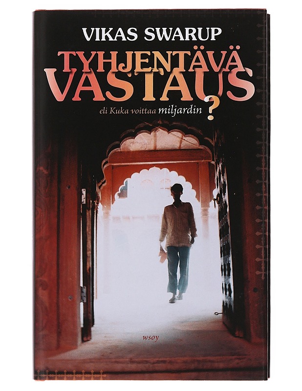 Tyhjentävä vastaus, eli, Kuka voittaa miljardin? - Swarup, Vikas - Romaanit ja novellit - 10105504216 - 0