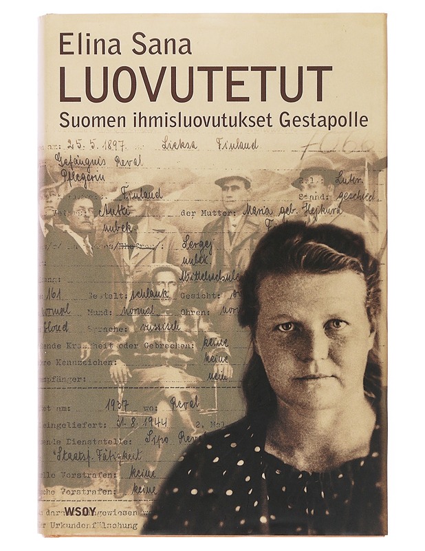 Luovutetut : Suomen ihmisluovutukset Gestapolle - Sana, Elina - Elämäkerrat ja muistelmat - 10105504221 - 0