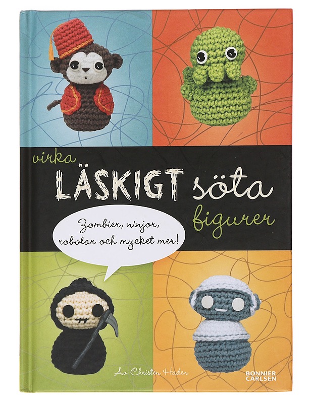 Virka läskigt söta figurer : zombier, ninjor, robotar och mycket mer! - Haden, Christen - Tietokirjat ja oppaat - 10105504373 - 0