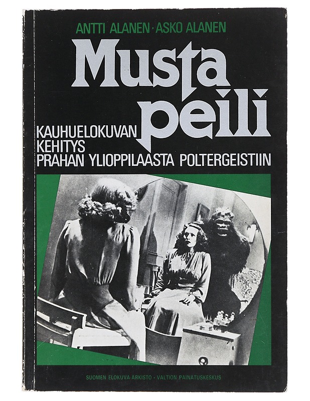 Musta peili : kauhuelokuvan kehitys Prahan ylioppilaasta Poltergeistiin - Alanen, Antti - Historiakirjat - 10105504746 - 0