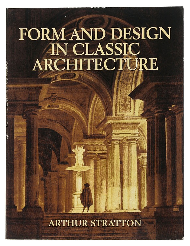 Form and Design in Classic Architecture - Arthur Stratton - Tietokirjat ja oppaat - 10105504776 - 0
