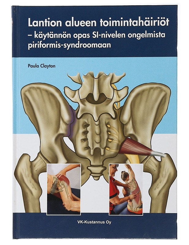 Lantion alueen toimintahäiriöt : käytännön opas SI-nivelen ongelmista piriformis-syndroomaan - Clayton, Paula - Tietokirjat ja oppaat - 10105504909 - 0